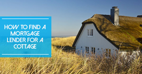 How to Find a Mortgage Lender For A Cottage