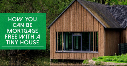 How You Can Be Mortgage Free With A Tiny House